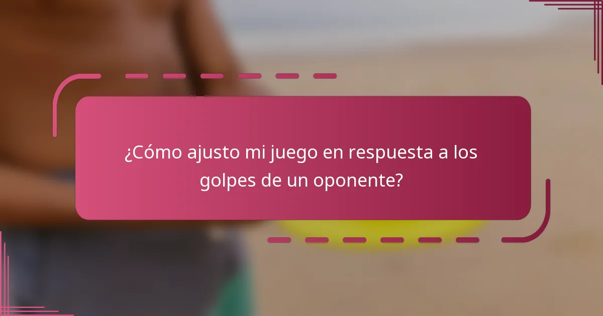 ¿Cómo ajusto mi juego en respuesta a los golpes de un oponente?