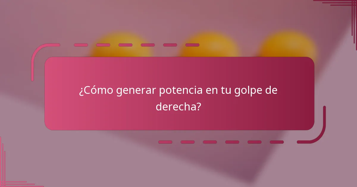 ¿Cómo generar potencia en tu golpe de derecha?