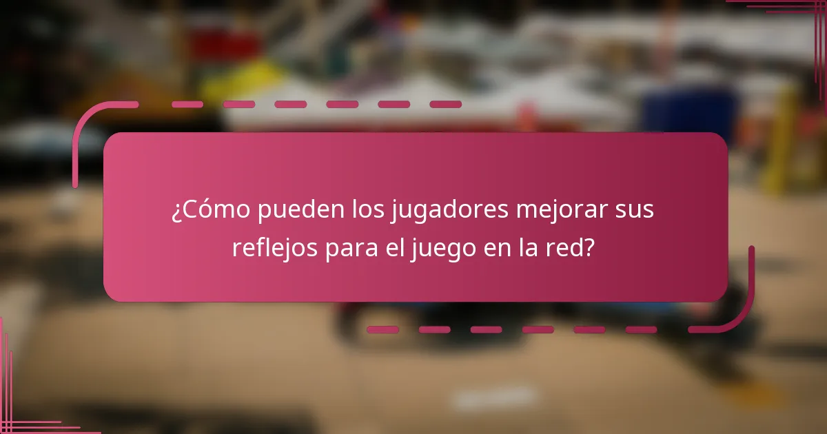 ¿Cómo pueden los jugadores mejorar sus reflejos para el juego en la red?