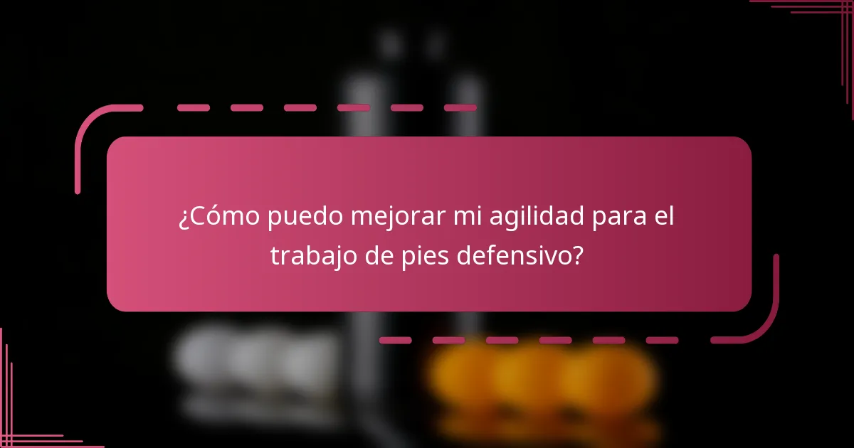 ¿Cómo puedo mejorar mi agilidad para el trabajo de pies defensivo?