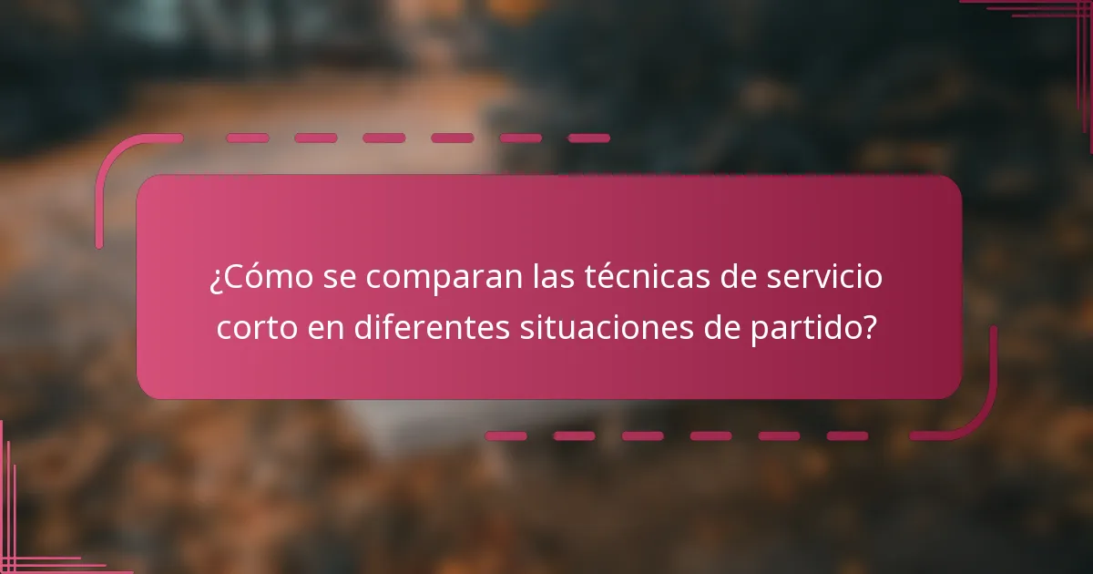 ¿Cómo se comparan las técnicas de servicio corto en diferentes situaciones de partido?