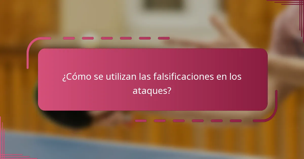 ¿Cómo se utilizan las falsificaciones en los ataques?