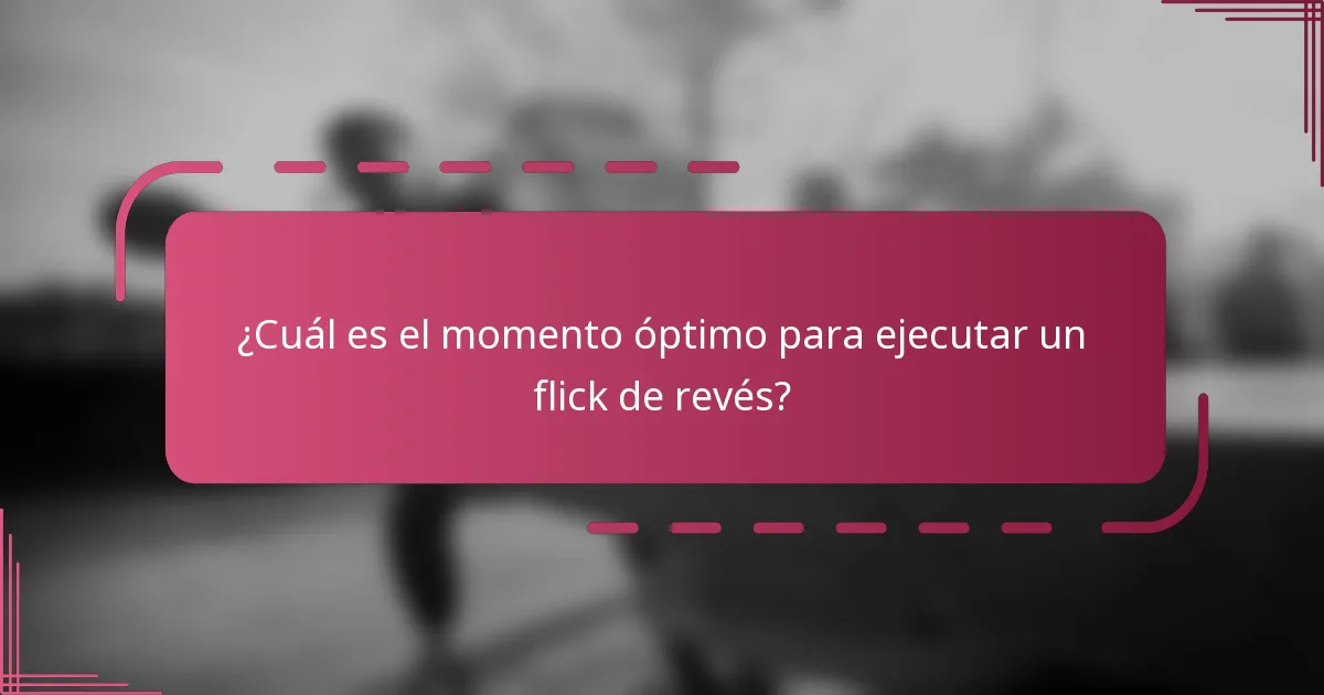 ¿Cuál es el momento óptimo para ejecutar un flick de revés?