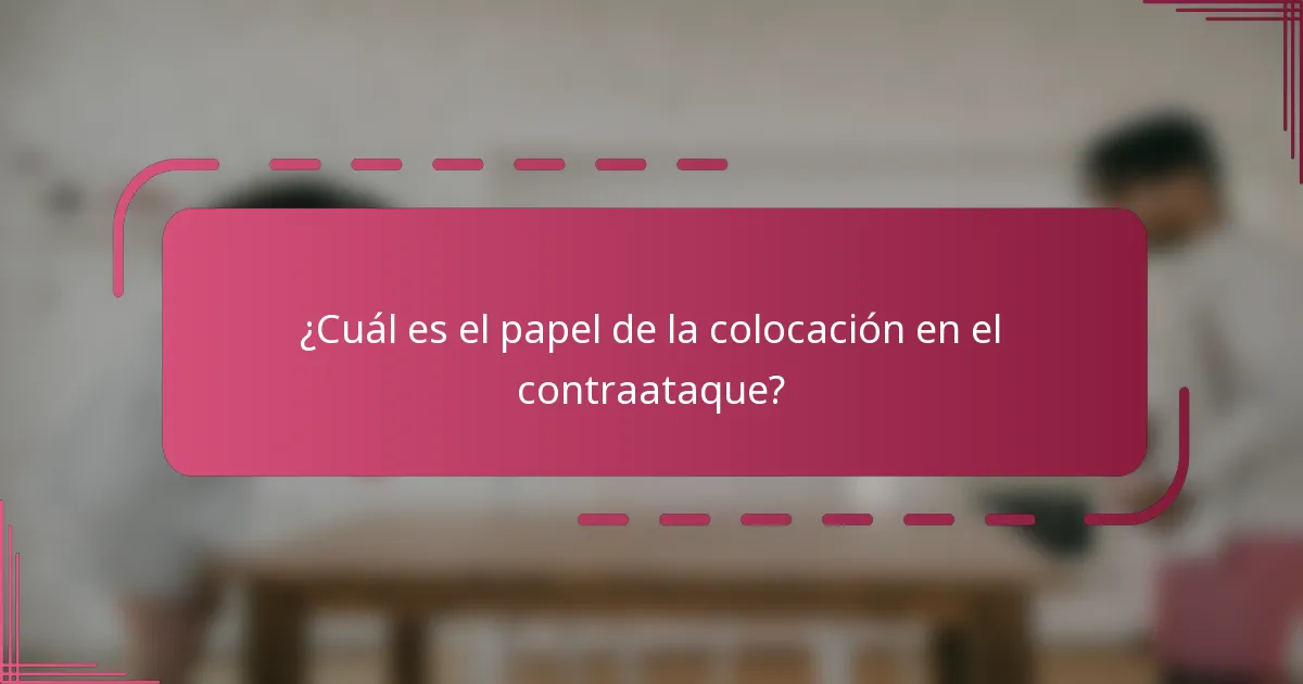 ¿Cuál es el papel de la colocación en el contraataque?