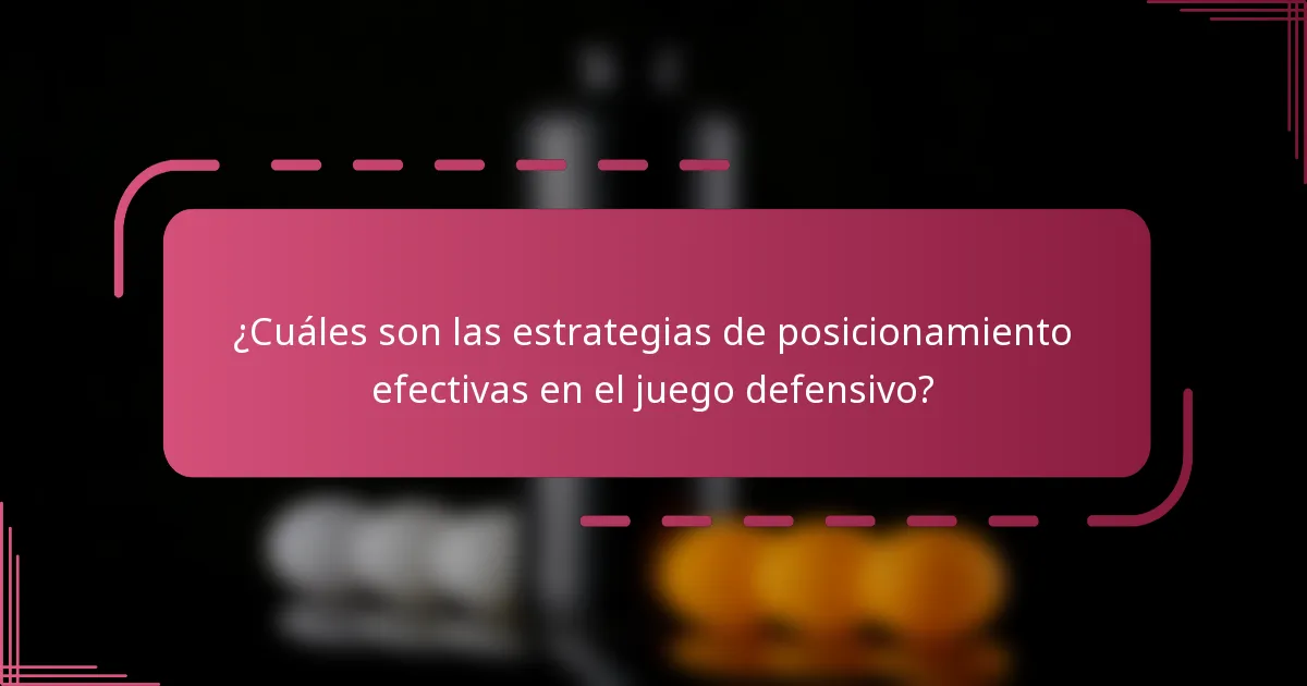 ¿Cuáles son las estrategias de posicionamiento efectivas en el juego defensivo?