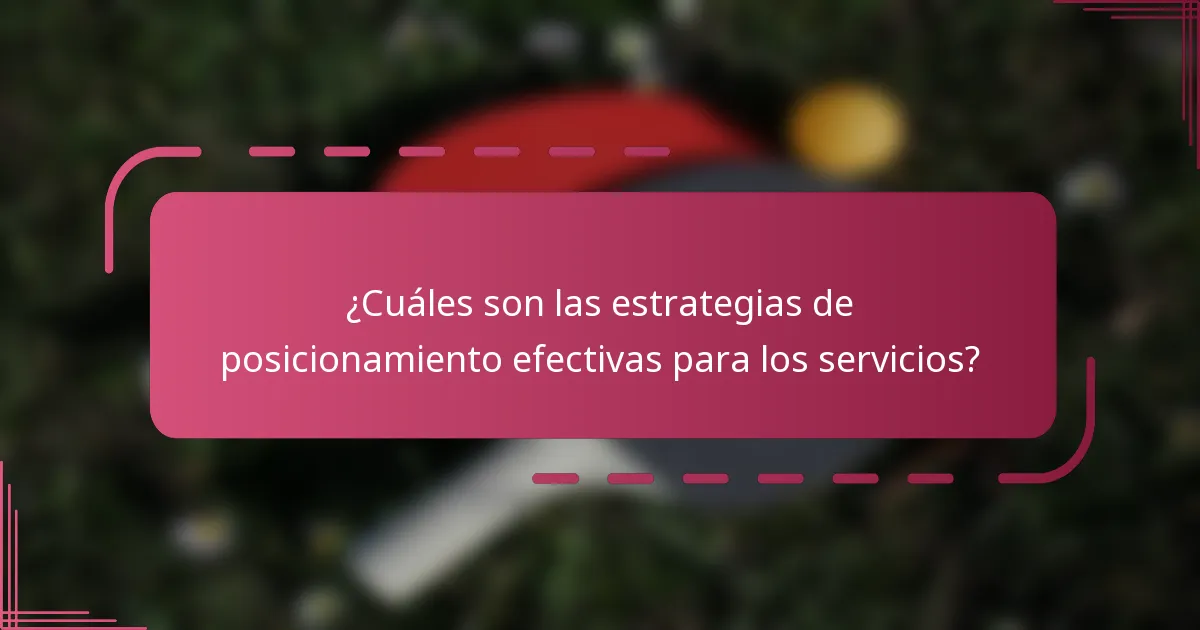 ¿Cuáles son las estrategias de posicionamiento efectivas para los servicios?