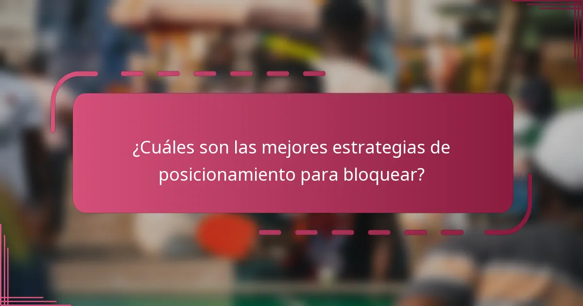 ¿Cuáles son las mejores estrategias de posicionamiento para bloquear?
