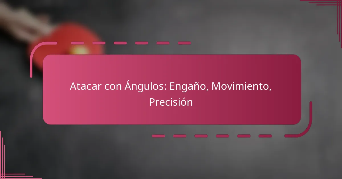 Atacar con Ángulos: Engaño, Movimiento, Precisión