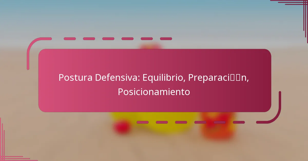 Postura Defensiva: Equilibrio, Preparación, Posicionamiento