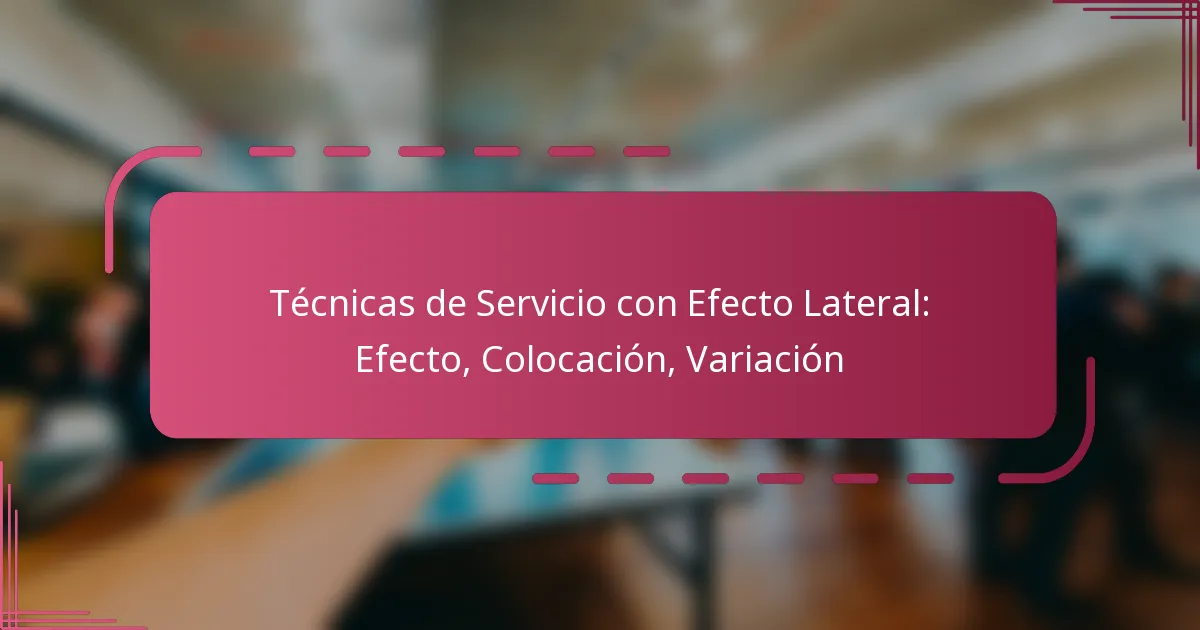 Técnicas de Servicio con Efecto Lateral: Efecto, Colocación, Variación