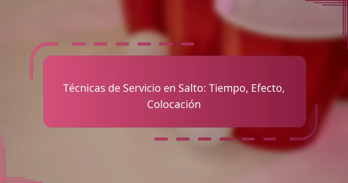 Técnicas de Servicio en Salto: Tiempo, Efecto, Colocación