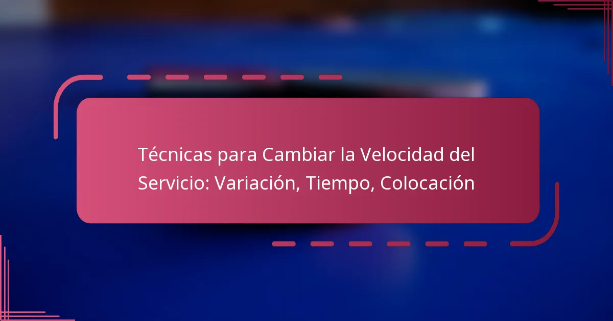 Técnicas para Cambiar la Velocidad del Servicio: Variación, Tiempo, Colocación