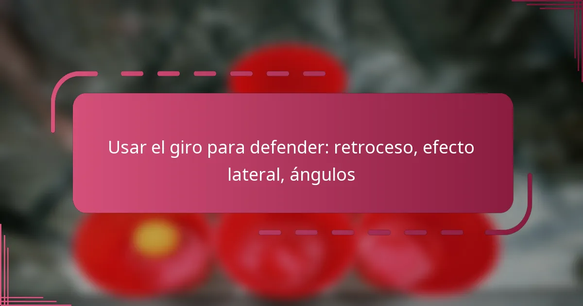 Usar el giro para defender: retroceso, efecto lateral, ángulos