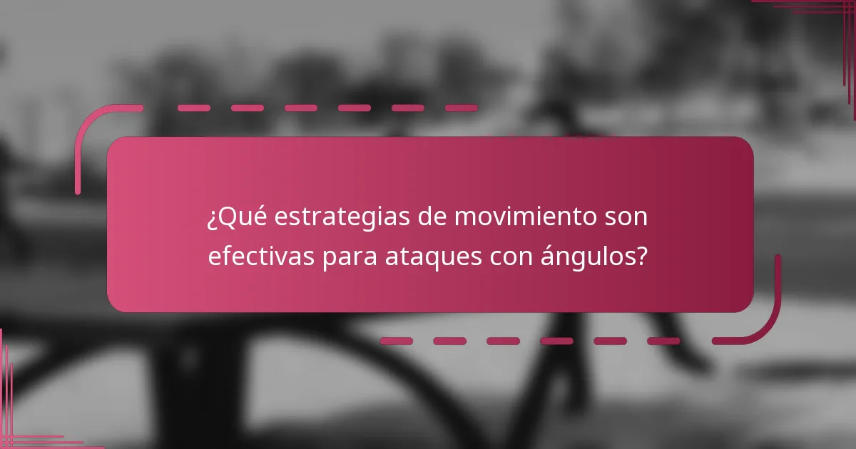 ¿Qué estrategias de movimiento son efectivas para ataques con ángulos?