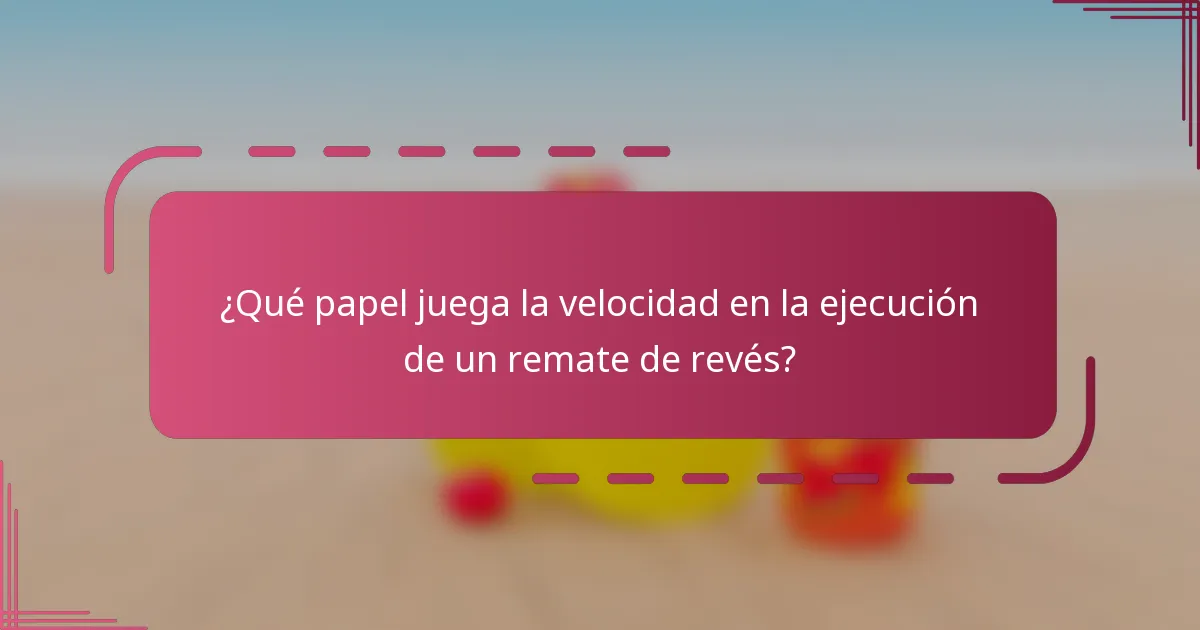 ¿Qué papel juega la velocidad en la ejecución de un remate de revés?